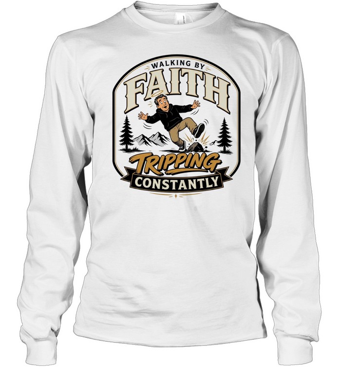 Walking by faith tripping constantly man falling over rock nature scene funny T Long Sleeved T-shirt