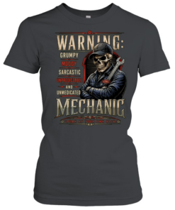 Warning Grumpy Moody Sarcastic Unpredictable And Unmedicated Mechanic Speak At Your Own Risk T Classic Women's T-shirt