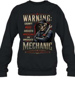 Warning Grumpy Moody Sarcastic Unpredictable And Unmedicated Mechanic Speak At Your Own Risk T Unisex Sweatshirt