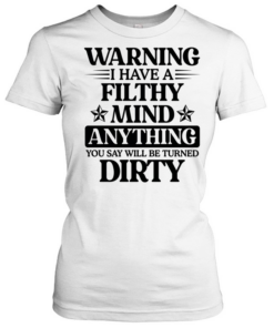 Warning I Have A Filthy Mind Anything T Classic Women's T-shirt