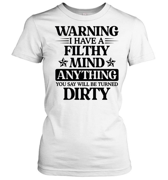 Warning I Have A Filthy Mind Anything T Classic Women's T-shirt