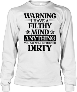 Warning I Have A Filthy Mind Anything T Long Sleeved T-shirt