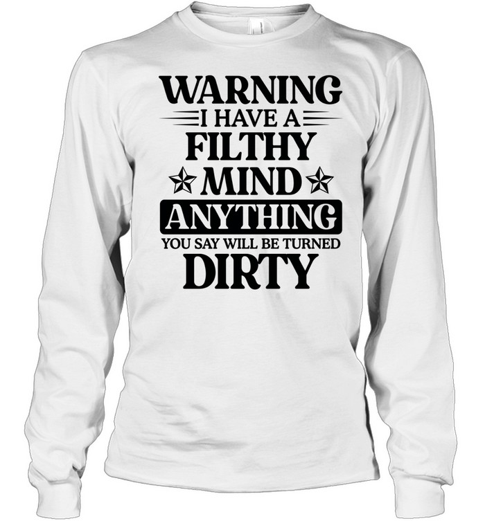 Warning I Have A Filthy Mind Anything T Long Sleeved T-shirt