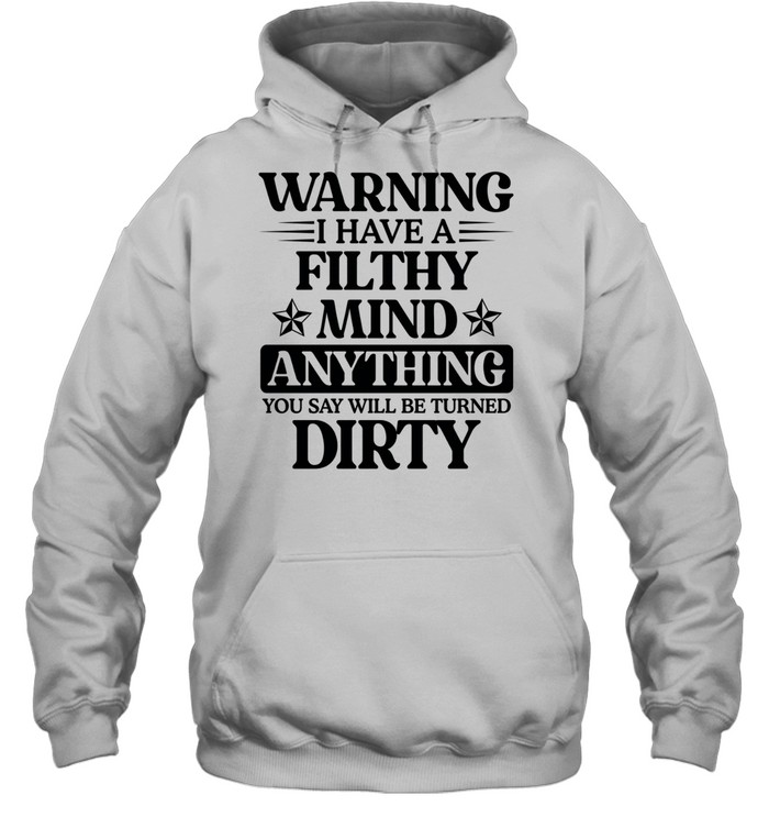 Warning I Have A Filthy Mind Anything T Unisex Hoodie