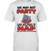 We May Not Party Like We Used To But If We Take A Nap We Can Stay Up Till Dark  Classic Men's T-shirt