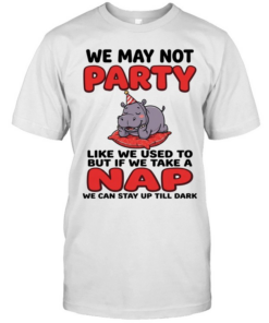 We May Not Party Like We Used To But If We Take A Nap We Can Stay Up Till Dark  Classic Men's T-shirt