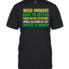 Weed smokers have to defend their entire existence while alcoholics get invited to brunch  Classic Men's T-shirt