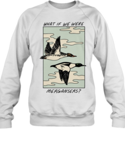 What if we were Common Merganser  Unisex Sweatshirt