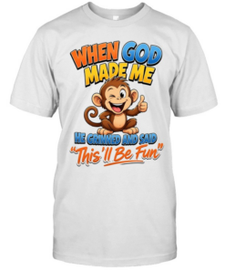 When God Made Me He Grinned And Said This'll Be Fun T Classic Men's T-shirt