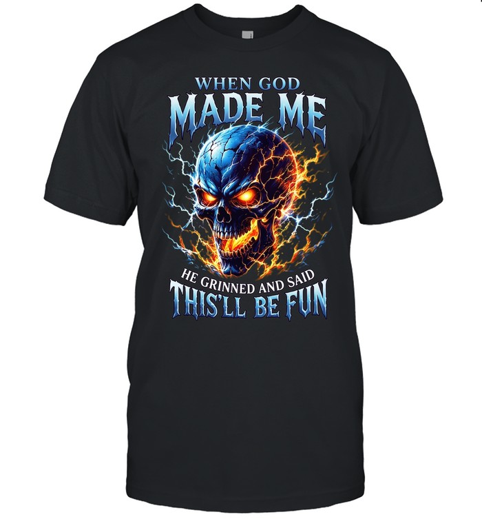 When God Made Me He Grinned And Said This'll Be Fun T Classic Men's T-shirt