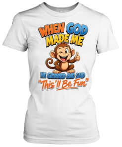 When God Made Me He Grinned And Said This'll Be Fun T Classic Women's T-shirt