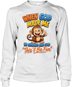 When God Made Me He Grinned And Said This'll Be Fun T Long Sleeved T-shirt