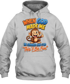 When God Made Me He Grinned And Said This'll Be Fun T Unisex Hoodie