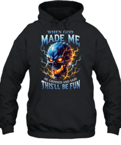 When God Made Me He Grinned And Said This'll Be Fun T Unisex Hoodie