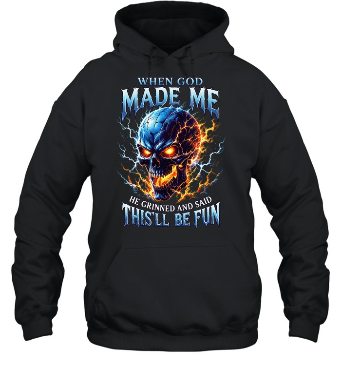 When God Made Me He Grinned And Said This'll Be Fun T Unisex Hoodie