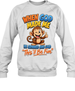 When God Made Me He Grinned And Said This'll Be Fun T Unisex Sweatshirt