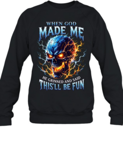 When God Made Me He Grinned And Said This'll Be Fun T Unisex Sweatshirt