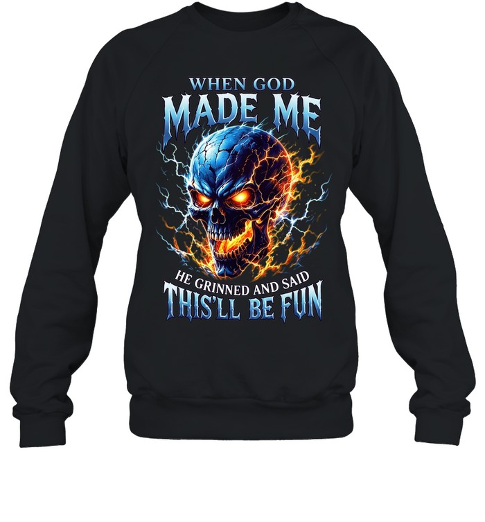 When God Made Me He Grinned And Said This'll Be Fun T Unisex Sweatshirt