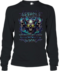 When Someone Calls Me A Bitch I Get A Warm Feeling Inside Because My Work Here Is Done T Long Sleeved T-shirt