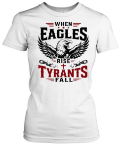 When eagles rise tyrants fall with patriotic bald eagle american freedom T Classic Women's T-shirt