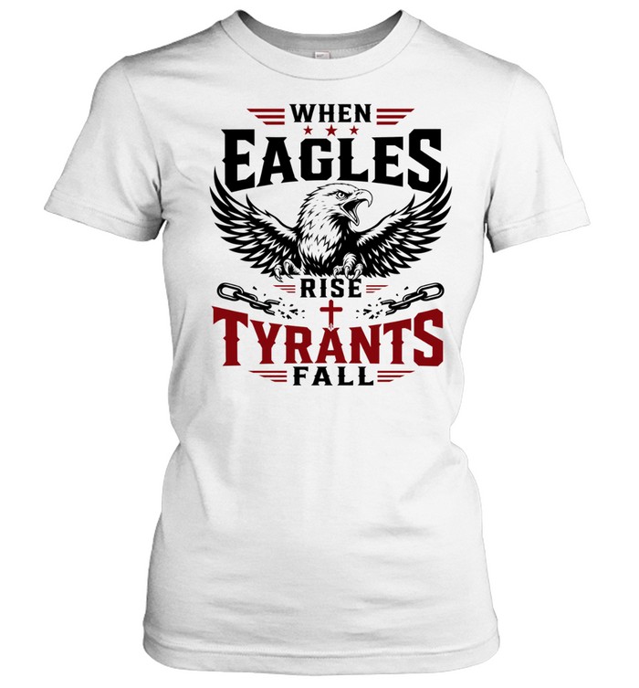 When eagles rise tyrants fall with patriotic bald eagle american freedom T Classic Women's T-shirt