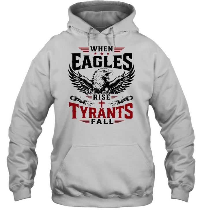 When eagles rise tyrants fall with patriotic bald eagle american freedom T Unisex Hoodie