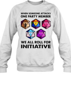 When someone attacks one party member we all roll for initiative  Unisex Sweatshirt