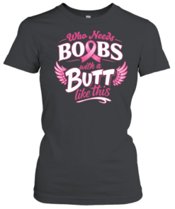 Who needs boobs with a butt like this  Classic Women's T-shirt