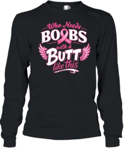 Who needs boobs with a butt like this  Long Sleeved T-shirt