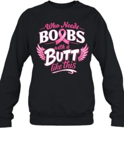 Who needs boobs with a butt like this  Unisex Sweatshirt