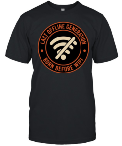 Wifi last offline generation born before wifi  Classic Men's T-shirt