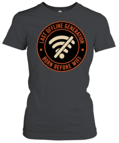 Wifi last offline generation born before wifi  Classic Women's T-shirt