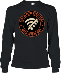 Wifi last offline generation born before wifi  Long Sleeved T-shirt