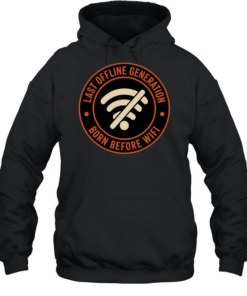 Wifi last offline generation born before wifi  Unisex Hoodie