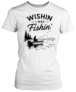 Wishin I was fishin alone T Classic Women's T-shirt