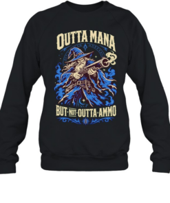 Wizard Gunner Outta Mana but not Outta Ammo Fantasy Role Playing Game nerd T Unisex Sweatshirt