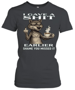 Wolf I Gave A Shit Earlier Shame You Missed It Classic Women's T-shirt