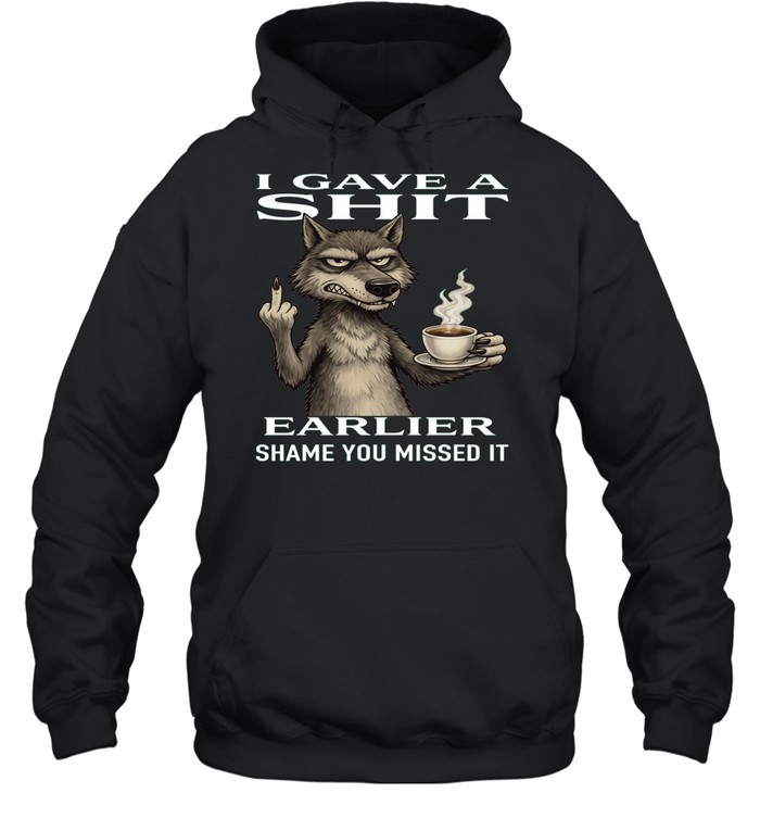 Wolf I Gave A Shit Earlier Shame You Missed It Unisex Hoodie