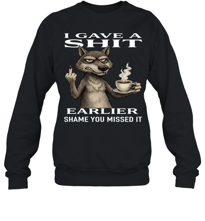 Wolf I Gave A Shit Earlier Shame You Missed It Unisex Sweatshirt