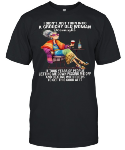 Woman I Didn't Just Turn Into A Grouchy Old Woman  Classic Men's T-shirt
