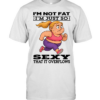 Woman I'm Not Fat I'm Just So Sexy That It Overflows  Classic Men's T-shirt