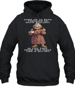 Woman Some Of Us Been Through So Much Bullshit In Life That Good Shit Feels Like A Set-Up  Unisex Hoodie