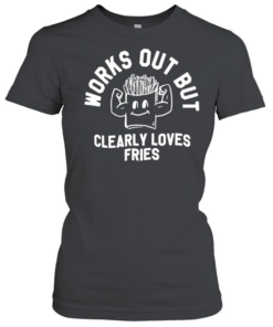 Works out but clearly loves fries T Classic Women's T-shirt