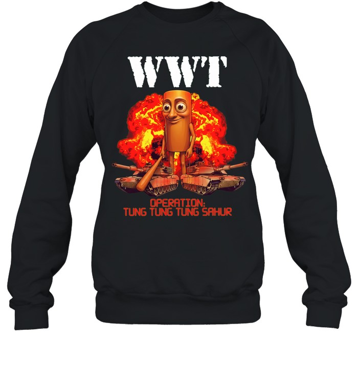 World War Tung Operation tung tung tung sahur Unisex Sweatshirt