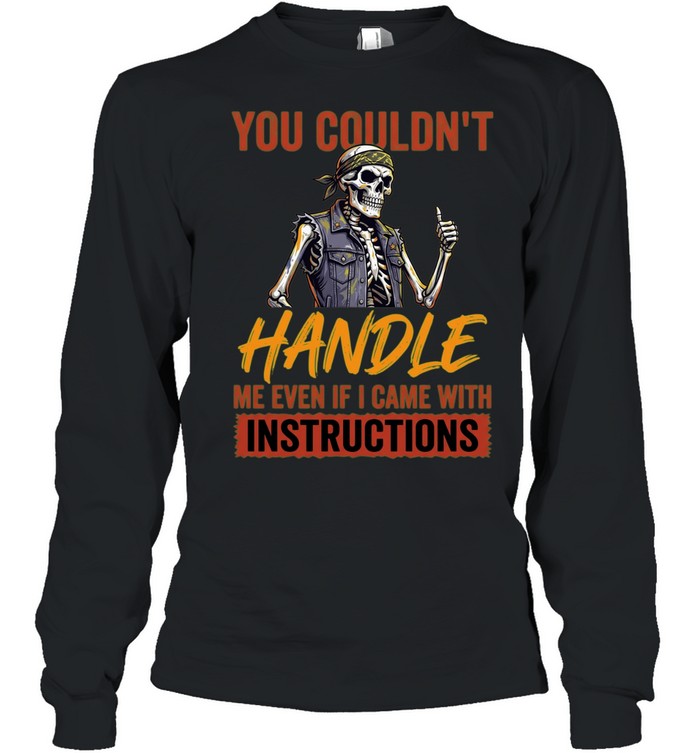 YOU COULDN'T HANDLE ME Long Sleeved T-shirt