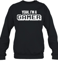 Yeah I’m a gamer  Unisex Sweatshirt