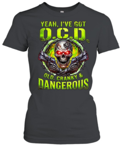 Yeah I've Got O.C.D Old Cranky & Dangerous T Classic Women's T-shirt