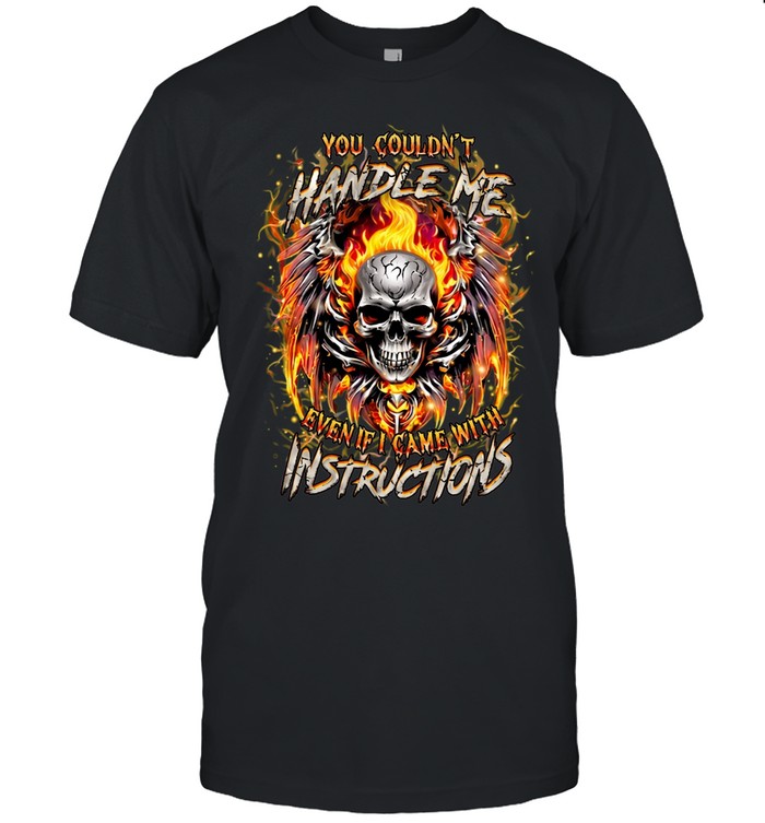 You Couldn't Handle Me Even If I Came With Instructions Classic Men's T-shirt