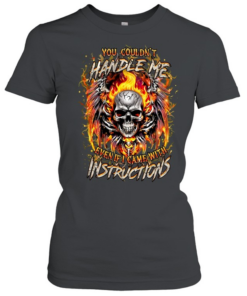You Couldn't Handle Me Even If I Came With Instructions Classic Women's T-shirt