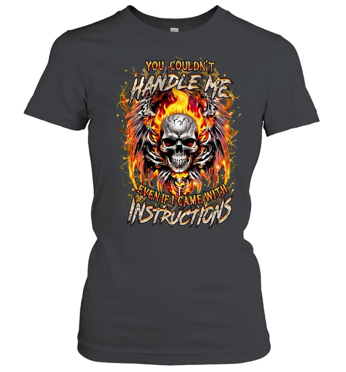 You Couldn't Handle Me Even If I Came With Instructions Classic Women's T-shirt